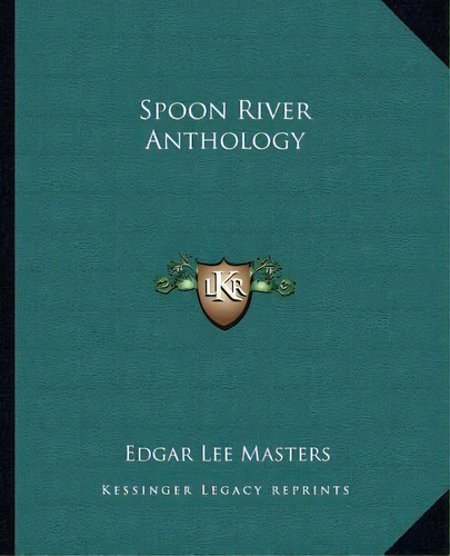 Spoon River Anthology, De Edgar Lee Masters. Editorial Kessinger Publishing, Tapa Blanda En Inglés