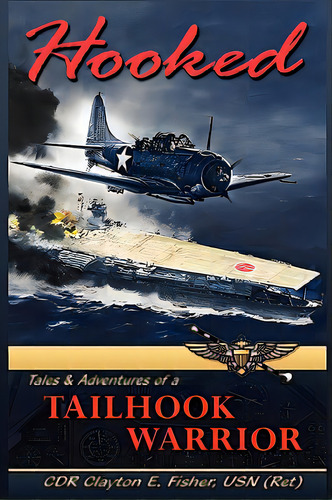 Hooked: Tails & Adventures Of A Tailhook Warrior, De Fisher Usn (ret), Cdr Clayton E.. Editorial Outskirts Pr, Tapa Dura En Inglés