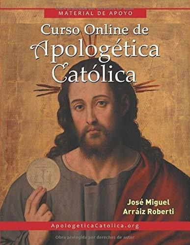 Curso  De Apologetica Catolica Material De..., de Arráiz Roberti, José Mig. Editorial Independently Published en español