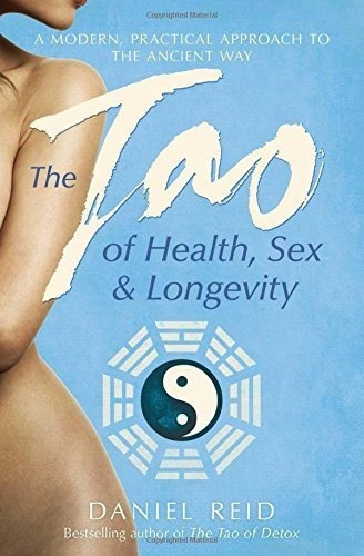 The Tao Of Health, Sex And Longevity Reid, Daniel