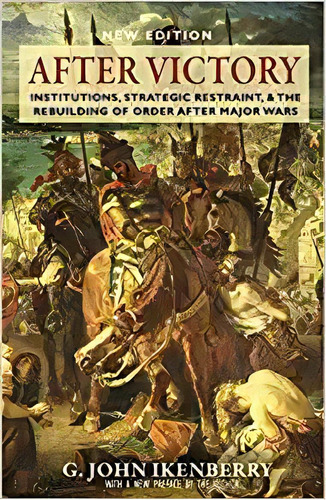 After Victory: Institutions, Strategic Restraint, And The R, De G. John Ikenberry. Editorial Princeton University Press En Inglés
