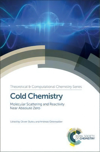 Cold Chemistry : Molecular Scattering And Reactivity Near Absolute Zero, De Francois Lique. Editorial Royal Society Of Chemistry, Tapa Dura En Inglés