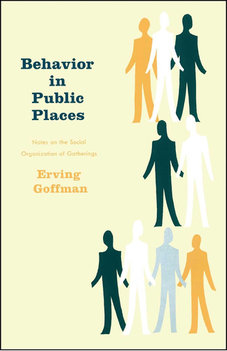 Libro: Behavior In Public Places: Notes On The Social Of