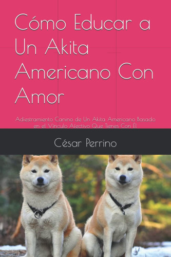 Libro: Cómo Educar A Un Akita Americano Con Amor: Adiestrami