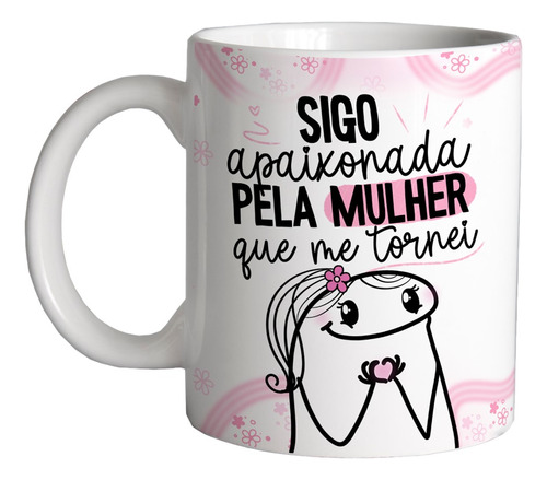 Caneca 325ml Flork Sigo Apaixonada Pela Mulher Que Me Tornei