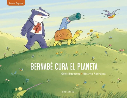 Bernabé cura el planeta, de BIZOUERNE, GILLES. Editorial Edelvives, tapa pasta dura, edición letra ligada en español, 2021