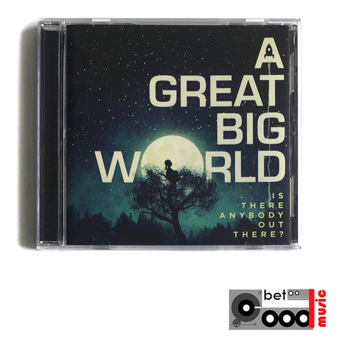Cd A Great Big World - Is There Anybody Out There?