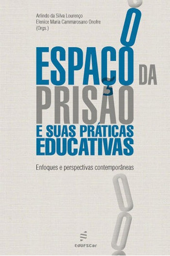 O espaço da prisão e suas práticas educativas: ENFOQUES E PERSPECTIVAS CONTEMPORANEAS , de Lourenço, Arlindo da Silva. Editora EDUFSCAR - UNIVERSIDADE FEDERAL DE SÃO CARLOS, capa mole em português