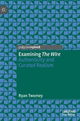 Libro Examining The Wire : Authenticity And Curated Reali...
