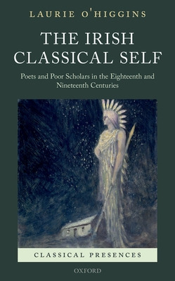 Libro The Irish Classical Self: Poets And Poor Scholars I...