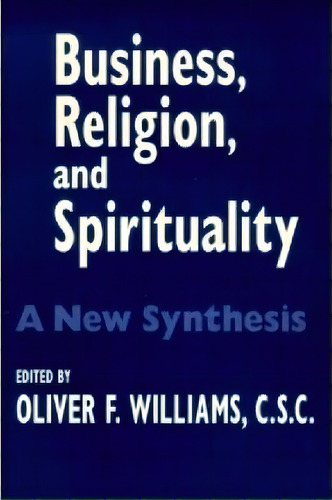 Business, Religion, And Spirituality : A New Synthesis, De Oliver F. Williams. Editorial University Of Notre Dame Press, Tapa Blanda En Inglés