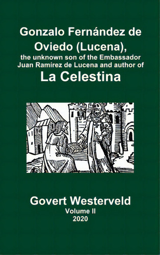 Gonzalo Fernãâ¡ndez De Oviedo (lucena), The Unknown Son Of The Embassador Juan Ramãârez De Luc..., De Westerveld, Govert. Editorial Lulu Pr, Tapa Dura En Inglés