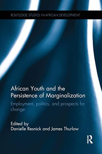 African Youth And The Persistence Of Marginalization: Employ