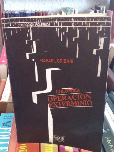 Operacion Exterminio. Colombia . Rafael Cribari. 