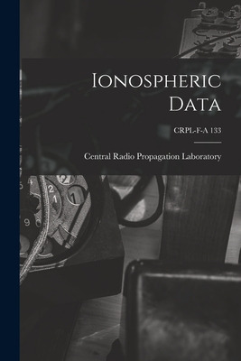 Libro Ionospheric Data; Crpl-f-a 133 - Central Radio Prop...