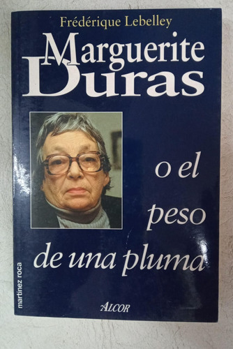 Marguerite Duras O El Peso De Una Pluma - Lebelley