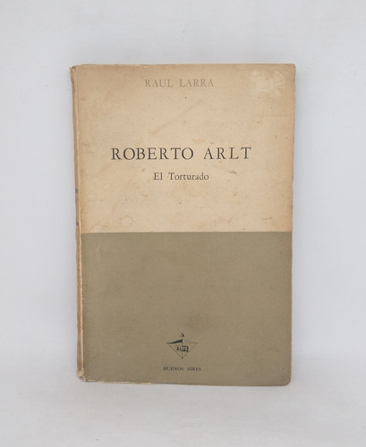 Roberto Arlt, El Torturado Raul Larra