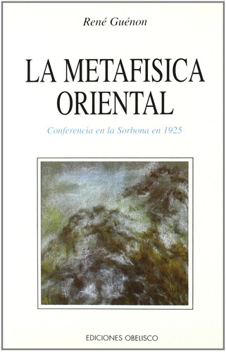 La metafísica oriental: Conferencia en la Sorbona en 1925, de Guénon, René. Editorial Ediciones Obelisco, tapa blanda en español, 2022
