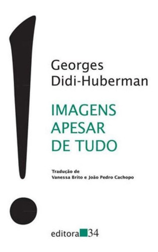 Imagens Apesar De Tudo, De Didi-huberman, Georges. Editora Editora 34, Capa Mole Em Português