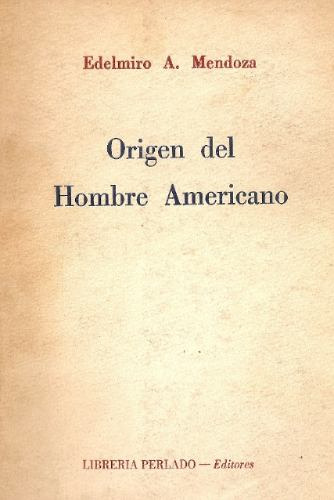 Origen Del Hombre Americano - Edelmiro Mendoza