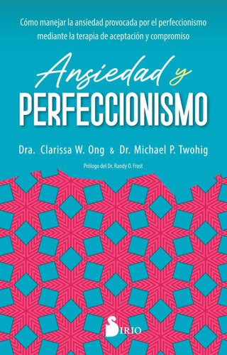 ANSIEDAD Y PERFECCIONISMO, de W. ONG, DRA. CLARISSA. Editorial Sirio, tapa blanda en español