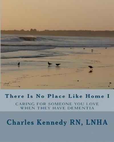 There Is No Place Like Home I, De Lnha Charles Kennedy Rn. Editorial Createspace Independent Publishing Platform, Tapa Blanda En Inglés