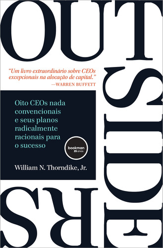 Outsiders: Oito CEOs Nada Convencionais e seus Planos Radicalmente Racionais para o Sucesso, de William N. Thorndike. Editora Bookman em português