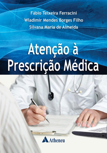 Atenção à prescrição médica, de Ferracini, Fábio Teixeira. Editora Atheneu Ltda, capa mole em português, 2014