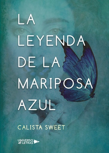 La Leyenda De La Mariposa Azul, De Calista Sweet. Editorial Universo De Letras, Tapa Blanda, Edición 1 En Español