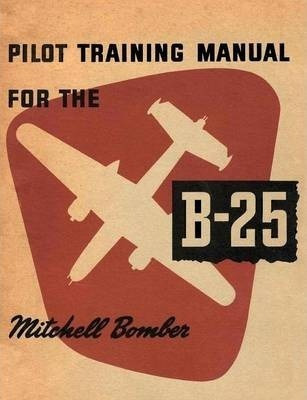 Pilot Training Manual For The B-25 Mitchell Bomber - Unit...