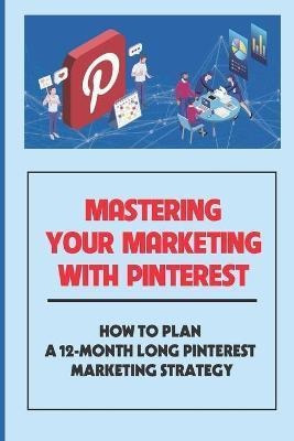 Libro Mastering Your Marketing With Pinterest : How To Pl...
