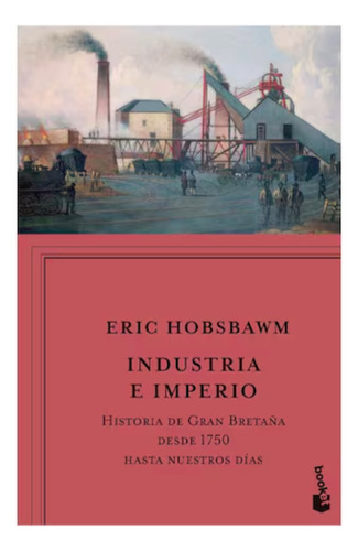 Industria e imperio Historia de Gran Bretaña desde 1750 hasta nuestros días de Hobsbawm tapa blanda