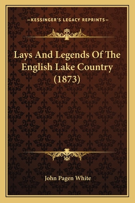 Libro Lays And Legends Of The English Lake Country (1873)...