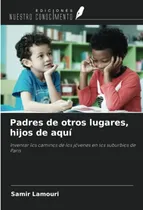 Comprar Padres De Otros Lugares, Hijos De Aqui: Inventar Los Caminos