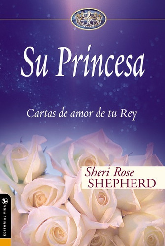 Su Princesa: Cartas De Amor De Tu Rey (su Princesa Serie)