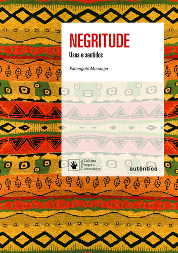 Negritude: Usos e sentidos - Nova Edição, de Munanga, Kabengele. Série Cultura negra e identidades Autêntica Editora Ltda., capa mole em português, 2019