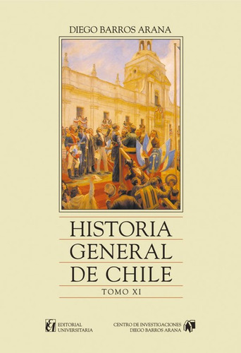 Historia General De Chile, Tomo 11 / Diego Barros Arana