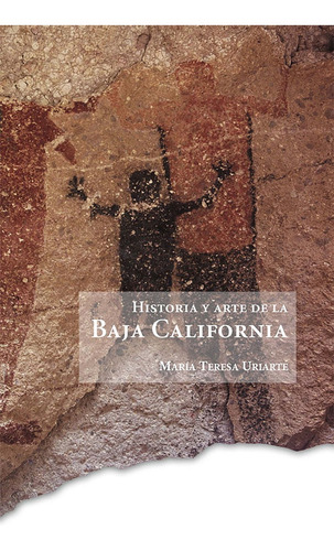 Mª Teresa Uriarte : Historia Y Arte De La Baja California