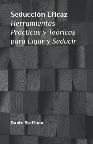 Seduccion Eficaz. Herramientas Practicas Y Teoricas Para Lig