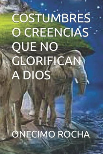 Libro: Costumbres O Creencias Que No Glorifican A Dios