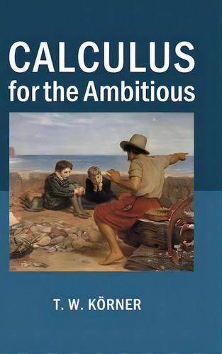 Calculus For The Ambitious, De T. W. Koerner. Editorial Cambridge University Press, Tapa Dura En Inglés