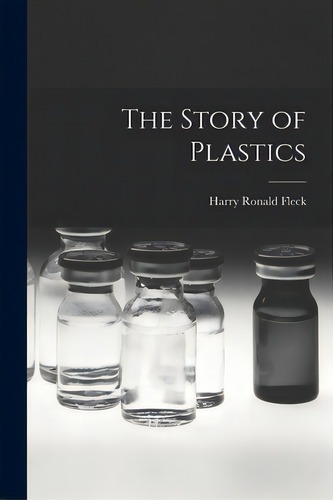 The Story Of Plastics, De Fleck, Harry Ronald. Editorial Hassell Street Pr, Tapa Blanda En Inglés