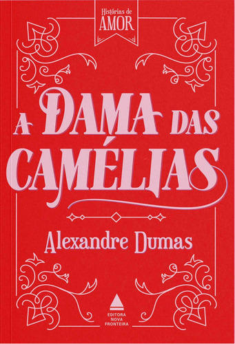 A dama das camélias, de Alexandre Dumas. Editora Nova Fronteira, capa mole, edição 1 em português, 2023