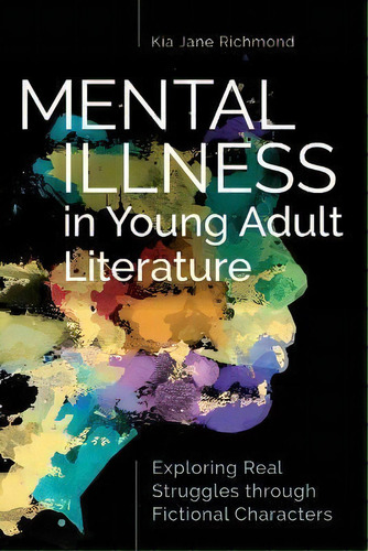 Mental Illness In Young Adult Literature : Exploring Real S, De Kia Jane Richmond. Editorial Abc-clio En Inglés