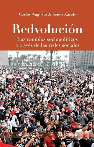 Redvolución. Los Cambios Sociopolíticos A Través De Las Redes Sociales, De Carlos Augusto Jiménez Zarate. Editorial L D Books En Español