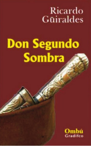 Don Segundo Sombra - Ricardo Güiraldes - Ombú Gradifco