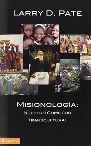 Misionologia: Nuestro Cometido Transcultural: No Aplica, De Larry Pate. Serie No Aplica, Vol. No Aplica. Editorial Vida, Tapa Blanda, Edición No Aplica En Español, 2006