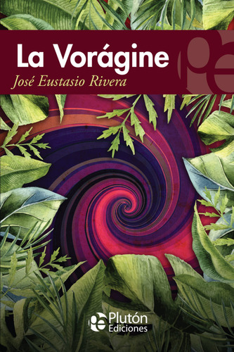 La Vorágine - José Eustasio Rivera - Plutón Ediciones