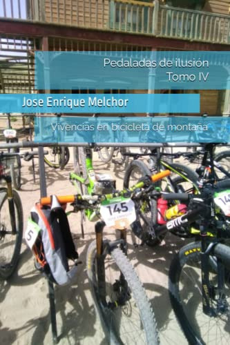 Pedaladas De Ilusion Tomo Iv: Vivencias En Bicicleta De Mont