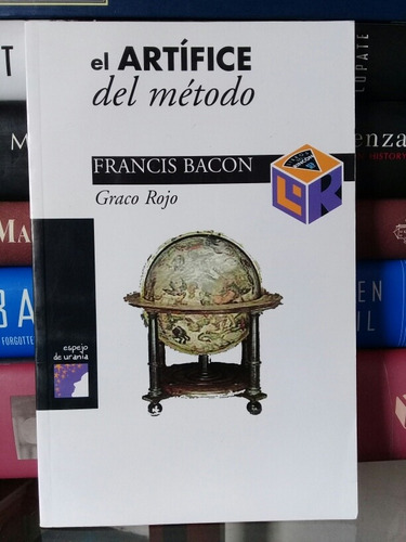 El Artífice Del Método: Francis Bacon